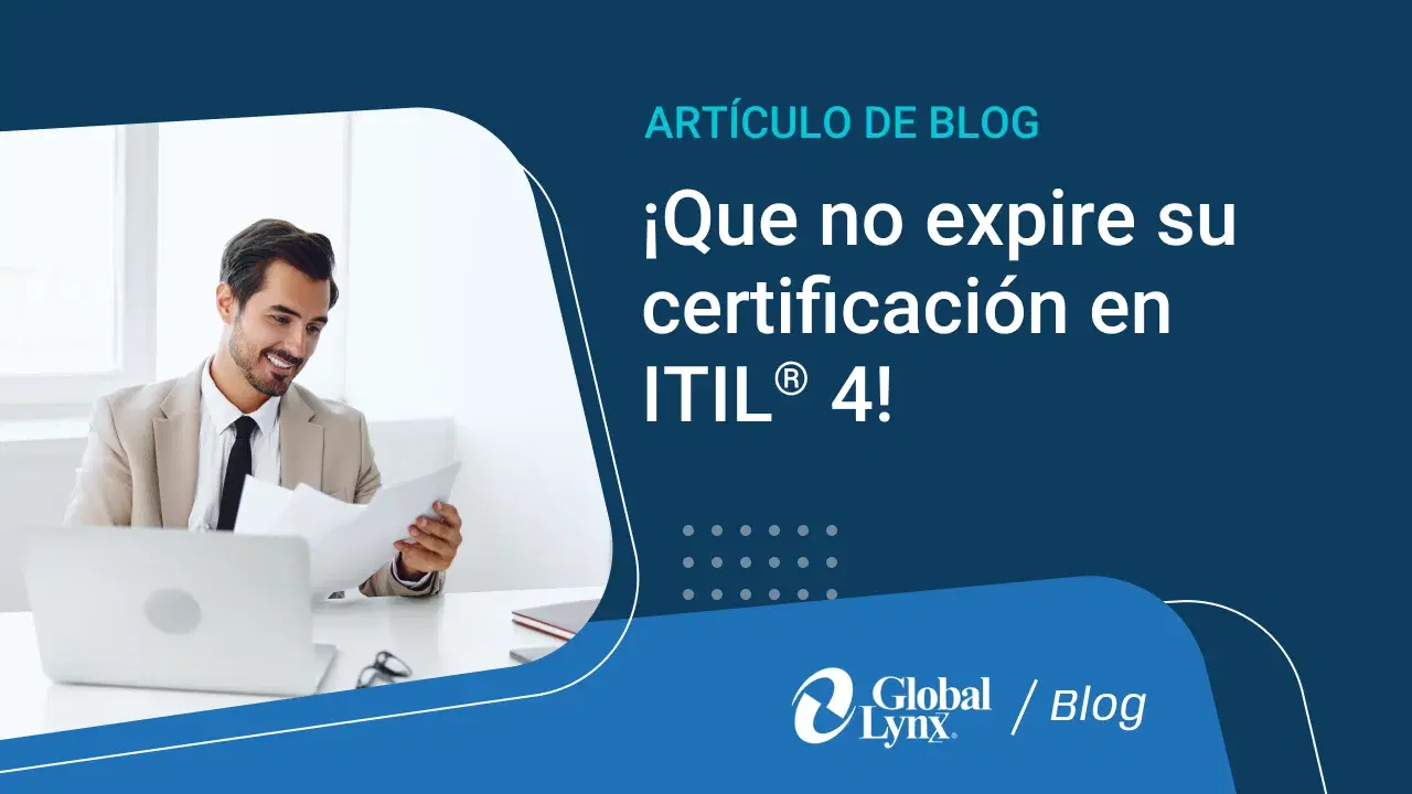 ¿Cómo Renovar mi Certificación ITIL? 3 formas de hacerlo. Artículo de Global Lynx Blog